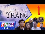 THVL | Biệt thự trắng - Tập 1