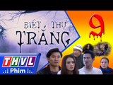 THVL | Biệt thự trắng - Tập 9