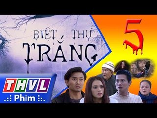 THVL | Biệt thự trắng - Tập 5