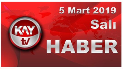 5 Mart 2019 Kay Tv Haber