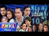 THVL | Kẻ thù giấu mặt - Tập 10