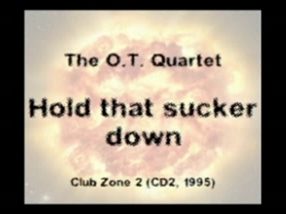 The O.T. Quartet - Hold that sucker down
