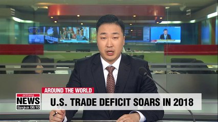 U.S. trade deficit soars to 10-year high in 2018, dealing blow to Trump