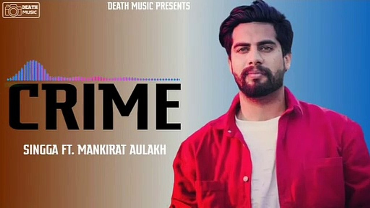 Crime_-_Singga_(Official_Song)_Mankirat_Aulakh_|_Latest_New_Punjabi_Songs_2019