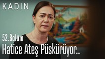 Hatice ateş püskürüyor.. - Kadın 52. Bölüm