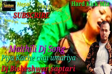 Piya kache chhai umariya new maithili Dj song #PLAYDJNEPAL