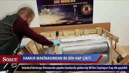 Hamur makinasından 80 bin ‘Captagon’ hap çıktı