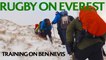 Rugby on Everest: Training on Ben Nevis!