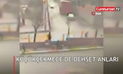 Küçükçekmece'de dehşet anları