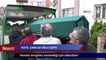 Ümraniye’deki cinayetin sırrı çözüldü! ‘Annem sevgilimi sevmediği için öldürdüm’