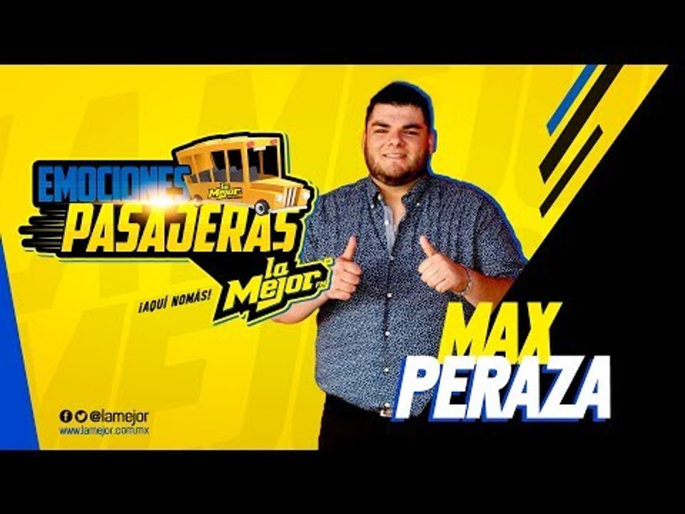 Emociones pasajeras con Max Peraza (Ya no vives...