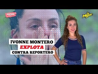 Ivonne Montero explota contra periodista