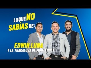 #LoQueNoSabías de Edwin Luna y La Trakalosa de Monterrey 