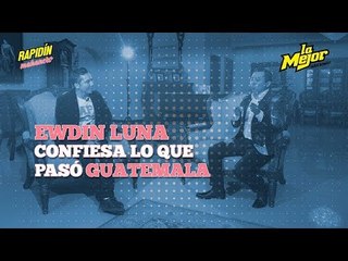 Edwin Luna Confiesa lo que pasó en Guatemala