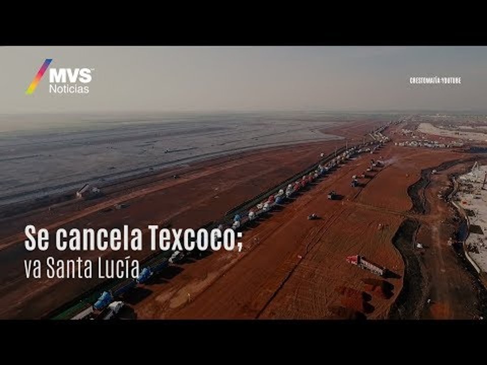 Se cancela Texcoco; va Santa Lucía