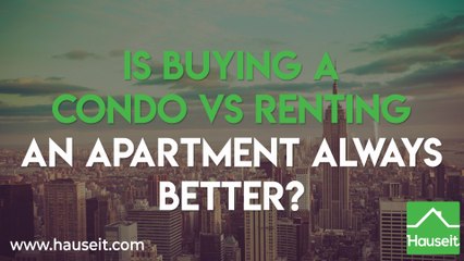 Is Buying a Condo vs Renting an Apartment Always Better?