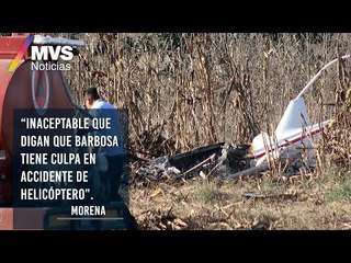 Inaceptable que digan que Barbosa tiene culpa en accidente de helicóptero: Morena