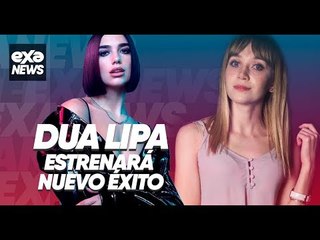 #ExaNews ¡Nuevo éxito de Dua Lipa ya tiene fecha de lanzamiento! 