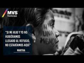 Si mi hijo y yo no hubiéramos llegado al refugio, no estaríamos aquí: Martha