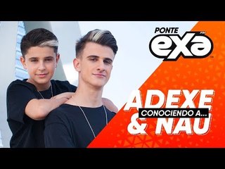 Conociendo a Adexe & Nau