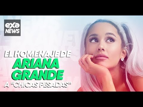 #ExaNews El homenaje de Ariana Grande a “Chicas pesadas”