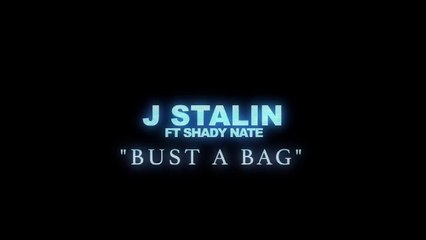 J Stalin feat Shady Nate "Bust a Bag"