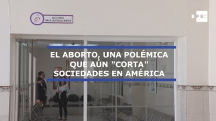 El aborto, una polémica que aún "corta" sociedades en América