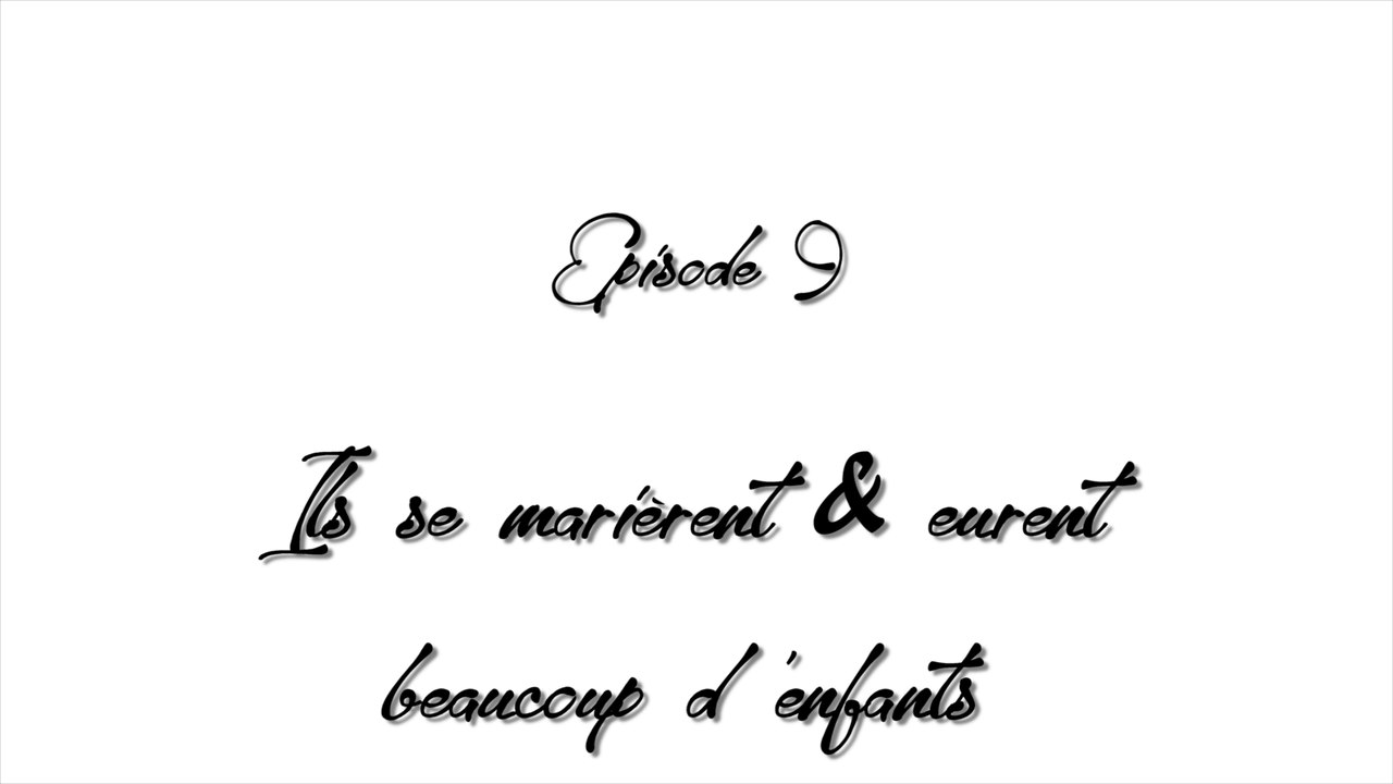 Play - Episode 9 - Ils se marièrent et eurent beaucoup d'enfants