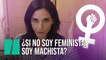 "¿Me estás diciendo que si no soy feminista soy machista?", por Marta Flich