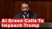 Al Green Calls To Impeach Trump: 'I Stand Where I Stand 659 Days Ago'