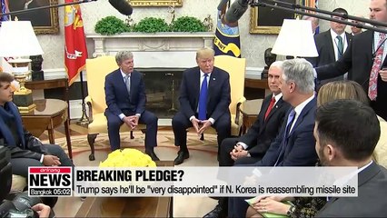 Trump says he'll be "very disappointed" if N. Korea is reassembling missile site