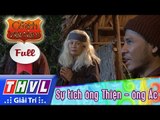 THVL | Cổ tích Việt Nam: Sự tích ông Thiện - ông Ác - Phần cuối (FULL)