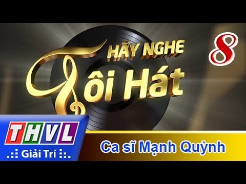 THVL | Hãy nghe tôi hát 2017 - Tập 8: Ca sĩ Mạnh Quỳnh