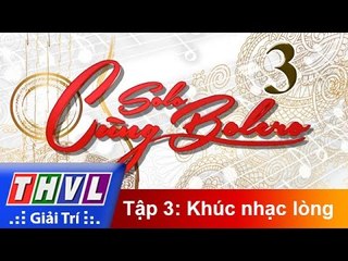 THVL | Solo cùng Bolero 2016 - Tập 3: Khúc nhạc lòng