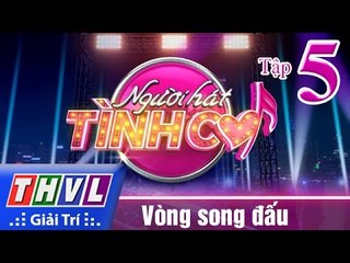 THVL | Người hát tình ca - Tập 5: Vòng song đấu