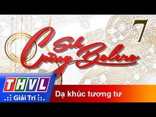THVL | Solo cùng Bolero 2016 - Tập 7: Dạ khúc tương tư