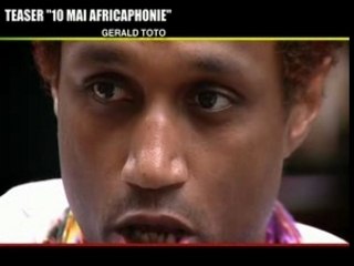 TEASER 10 MAI AFRICAPHONIE gérald toto