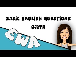 Alyaa Gad - EWA - Basic English Questions: Birth