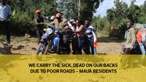 We carry the sick, dead on our backs due to poor roads - Maua residents