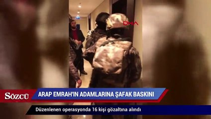 Arap Emrah’ın adamlarına şafak baskını