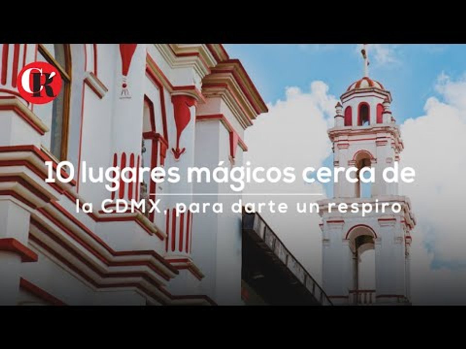 10 lugares mágicos cerca de la CDMX, para darte...