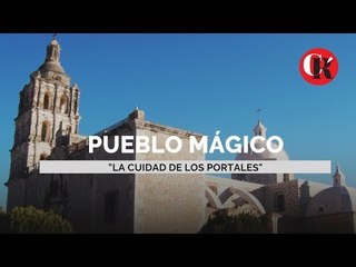 Pueblo Mágico “La Ciudad de los Portales”.