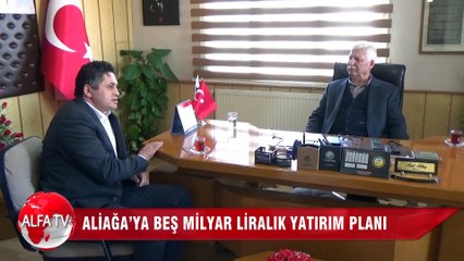 Aliağa’ya Beş Milyar Liralık Yatırım Planı