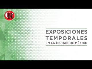 Exposiciones temporales en la CDMX