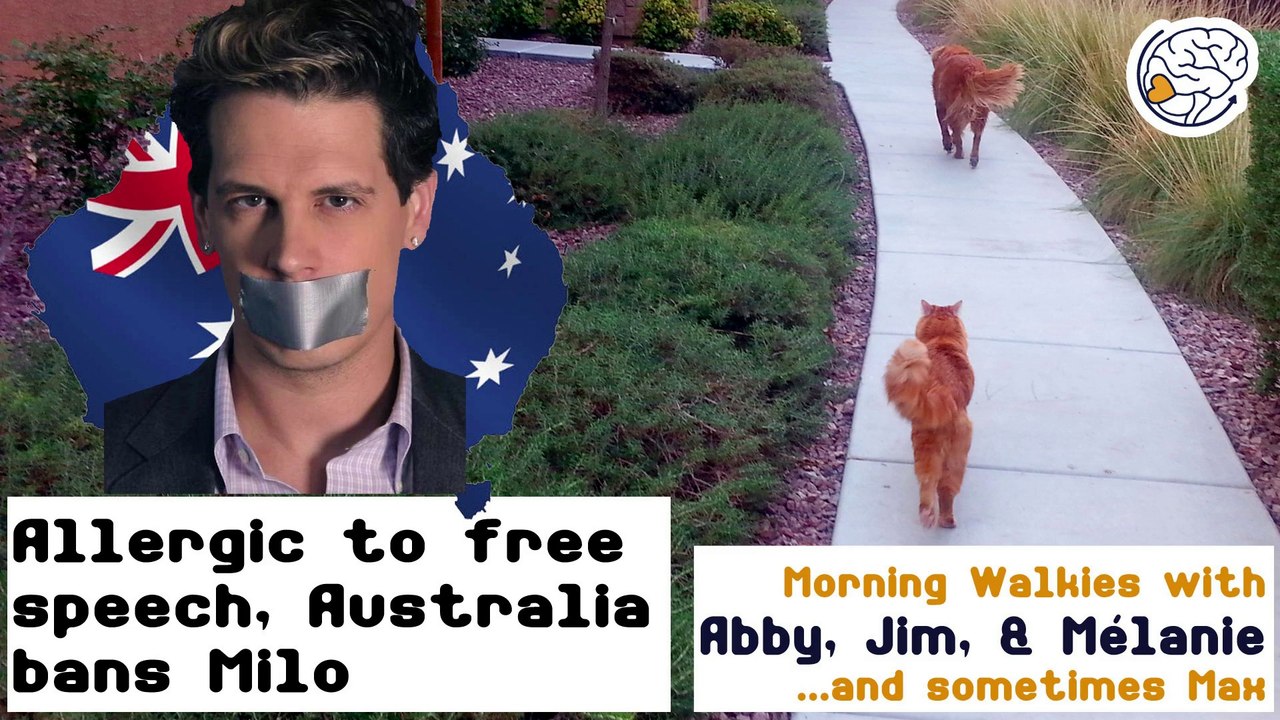 Australia is anti-free speech; bans Milo -Walkies with Abby