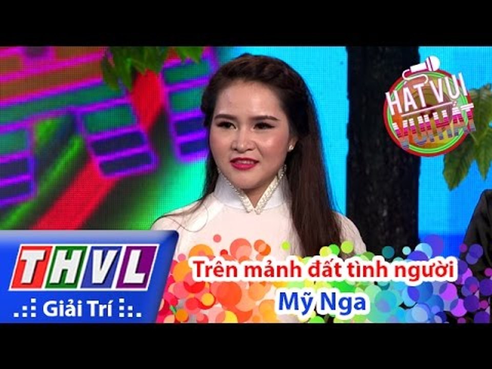 THVL | Hát vui - Vui hát: Tập 4 | Trên mảnh đất tình người - Mỹ Nga