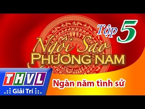 THVL | Ngôi sao phương Nam 2016 - Tập 5: Ngàn năm tình sử