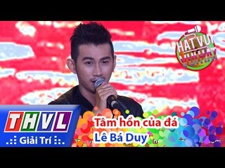 THVL | Hát vui - Vui hát: Tập 5 l Tâm hồn của đá - Lê Bá Duy