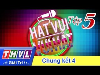 THVL | Hát vui - Vui hát: Tập 5: Vòng chung kết 4