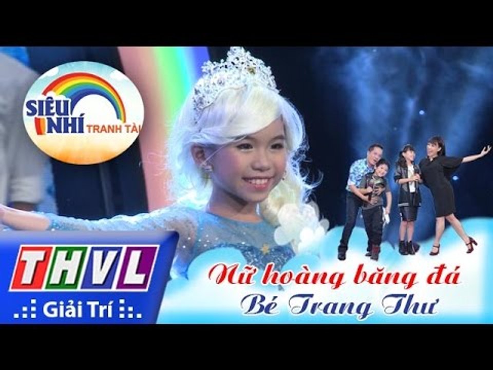THVL | Siêu nhí tranh tài - Tập 6: Bé Trang Thư | Nhạc kịch: Nữ hoàng băng đá